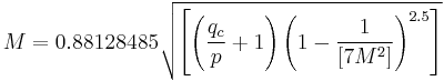 {M}=0.88128485\sqrt{\left[\left(\frac{q_c}{p}%2B1\right)\left(1-\frac{1}{[7M^2]}\right)^{2.5}\right]}