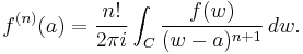 f^{(n)}(a) = {n! \over 2\pi i} \int_C {f(w) \over (w-a)^{n%2B1}}\, dw.