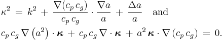 
  \begin{align}
    &\kappa^2\, =\, k^2\, %2B\, \frac{\nabla(c_p\, c_g)}{c_p\, c_g} \cdot \frac{\nabla a}{a}\, %2B\, \frac{\Delta a}{a}
      \quad \text{and} \\
    &c_p\, c_g\, \nabla\left(a^2\right) \cdot \boldsymbol{\kappa}\,
    %2B\, c_p\, c_g\, \nabla\cdot\boldsymbol{\kappa}\, 
    %2B\, a^2\, \boldsymbol{\kappa} \cdot \nabla \left( c_p\, c_g \right)\,
    =\, 0.
  \end{align}
