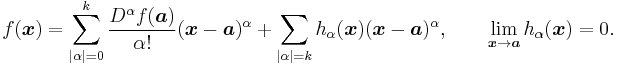  f(\boldsymbol{x}) = \sum_{|\alpha|=0}^k \frac{D^\alpha f(\boldsymbol{a})}{\alpha!} (\boldsymbol{x}-\boldsymbol{a})^\alpha  %2B \sum_{|\alpha|=k} h_\alpha(\boldsymbol{x})(\boldsymbol{x}-\boldsymbol{a})^\alpha, \qquad \lim_{\boldsymbol{x}\to \boldsymbol{a}}h_\alpha(\boldsymbol{x})=0.