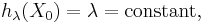 h_\lambda (X_0)=\lambda = \text{constant},