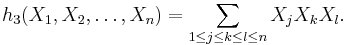  h_3 (X_1, X_2, \dots,X_n) = \sum_{1 \leq j \leq k \leq l \leq n} X_j X_k X_l.