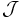 \mathcal{J}