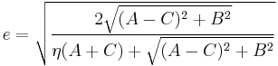 e=\sqrt{\frac{2\sqrt{(A-C)^2 %2B B^2}}{\eta (A%2BC) %2B \sqrt{(A-C)^2 %2B B^2}}}