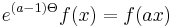  e^{(a-1)\Theta}f(x)=f(ax)