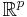 \mathbb{R}^{p}