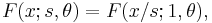 F(x;s,\theta) = F(x/s;1,\theta), \!