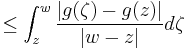 \leq \int_z^w \frac{ | g(\zeta) - g (z) |}{|w -z|} d\zeta  