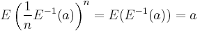 E\left(\frac{1}{n}E^{-1}(a)\right)^n=E(E^{-1}(a))=a