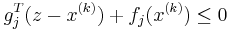 g_j^T(z-x^{(k)}) %2B f_j(x^{(k)})\leq 0