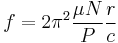 f = 2 \pi^2 \frac{\mu N}{P} \frac{r}{c}