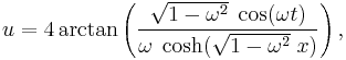 u = 4 \arctan\left(\frac{\sqrt{1-\omega^2}\;\cos(\omega t)}{\omega\;\cosh(\sqrt{1-\omega^2}\; x)}\right),