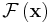 \mathcal{F} \left ( \mathbf{x} \right )