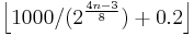 \left \lfloor 1000/(2^{\frac{4n-3}{8}})%2B0.2 \right \rfloor