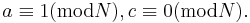 a\equiv 1(\text{mod} N), c\equiv 0(\text{mod} N).