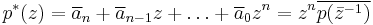 p^*(z) = \overline{a}_n %2B \overline{a}_{n-1}z %2B \ldots %2B \overline{a}_0z^n = z^n\overline{p(\bar{z}^{-1})}