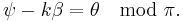 \psi - k\beta = \theta \mod \pi. \, 