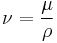 \nu = \frac {\mu} {\rho}