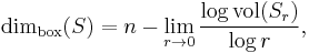 \dim_\text{box}(S) = n - \lim_{r \to 0} \frac{\log \text{vol}(S_r)}{\log r},