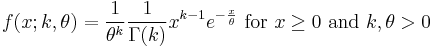  f(x;k,\theta) =  \frac{1}{\theta^k}\frac{1}{\Gamma(k)}x^{k-1}e^{-\frac{x}{\theta}} \text{ for } x \geq 0 \text{ and } k, \theta > 0