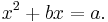 x^2 %2B bx = a.\,