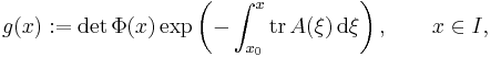 g(x):=\det\Phi(x) \exp\left(-\int_{x_0}^x \mathrm{tr}\,A(\xi) \,\textrm{d}\xi\right), \qquad x\in I,