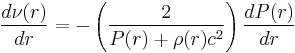 \frac{d\nu(r)}{dr}=- \left(\frac{2}{P(r)%2B\rho(r)c^2} \right) \frac{dP(r)}{dr} \;