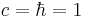 c = \hbar = 1