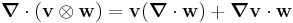 
   \boldsymbol{\nabla} \cdot (\mathbf{v}\otimes\mathbf{w}) = \mathbf{v}(\boldsymbol{\nabla} \cdot \mathbf{w}) %2B \boldsymbol{\nabla}\mathbf{v}\cdot\mathbf{w} 
