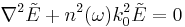 \nabla^2 \tilde{E} %2B n^2 (\omega) k_0^2 \tilde{E} = 0