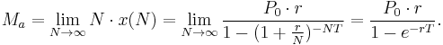 M_a=\lim_{N\to\infty}N\cdot x(N)=\lim_{N\to\infty}\frac{P_0\cdot r}{1 - (1 %2B \frac{r}{N})^{-NT}}=\frac{P_0\cdot r}{1 - e^{-rT}}. 