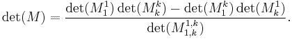 \det(M) = \frac{\det(M_1^1)\det(M_k^k) - \det(M_1^k) \det(M_k^1)}{\det(M_{1,k}^{1,k})}. 