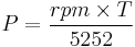 P = \frac {rpm \times T} {5252}