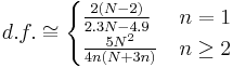 d.f. \cong \begin{cases}\frac{2(N-2)}{2.3N-4.9} & n = 1 \\ \frac{5N^2}{4n(N%2B3n)}& n \ge 2\end{cases}