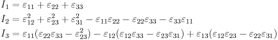 
   \begin{align}
   I_1 & = \varepsilon_{11} %2B \varepsilon_{22} %2B \varepsilon_{33} \\
   I_2 & = \varepsilon_{12}^2 %2B \varepsilon_{23}^2 %2B \varepsilon_{31}^2 - \varepsilon_{11}\varepsilon_{22} - \varepsilon_{22}\varepsilon_{33} - \varepsilon_{33}\varepsilon_{11} \\
   I_3 & = \varepsilon_{11}(\varepsilon_{22}\varepsilon_{33} - \varepsilon_{23}^2) - \varepsilon_{12}(\varepsilon_{12}\varepsilon_{33}-\varepsilon_{23}\varepsilon_{31}) %2B \varepsilon_{13}(\varepsilon_{12}\varepsilon_{23}-\varepsilon_{22}\varepsilon_{31})
   \end{align}
 