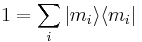  1 = \sum_i  | m_i \rangle \langle m_i | \,\!