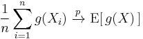 \frac{1}{n}\sum_{i=1}^n g(X_i) \ \xrightarrow{p}\ \operatorname{E}[\,g(X)\,]