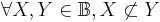 \forall X,Y \in \mathbb{B}, X \not\subset Y