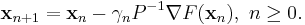 \mathbf{x}_{n%2B1}=\mathbf{x}_n-\gamma_n P^{-1} \nabla F(\mathbf{x}_n),\ n \ge 0.