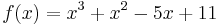 f(x) = x^3 %2B x^2 - 5x %2B 11\,