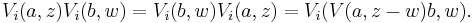 V_i(a,z)V_i(b,w) = V_i(b,w) V_i(a,z)=V_i(V(a,z-w)b,w).\,