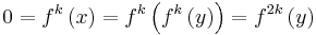 0=f^k\left(x\right)=f^k\left(f^k\left(y\right)\right)=f^{2k}\left(y\right)