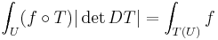 \int_U (f\circ T)|\det DT| = \int_{T(U)}f