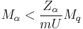 M_\alpha<\frac{Z_\alpha}{mU}M_q