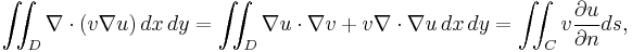  \iint_D \nabla \cdot (v \nabla u) \,dx\,dy = 
\iint_D \nabla u \cdot \nabla v %2B v \nabla \cdot \nabla u \,dx\,dy = \iint_C v \frac{\part u}{\part n} ds, \,