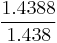 \frac{1.4388}{1.438}