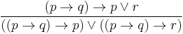 \frac{(p\to q)\to p\lor r}{((p\to q)\to p)\lor((p\to q)\to r)}