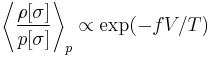 \left\langle \frac{\rho[\sigma]}{p[\sigma]}\right\rangle_p \propto \exp(-f V/T)