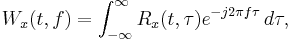 W_x(t, f)= \int_{-\infty}^{\infty}R_x(t, \tau)e^{-j2\pi f\tau}\, d\tau,