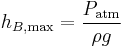 h_{B\mathrm{,max}}={P_\mathrm{atm} \over \rho g}